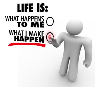 Life is What You Make Happen Man Chooses Proactive Initiative clipart