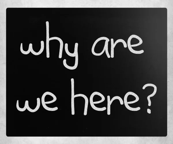 "why are we here" handwritten with white chalk on a blackboard — Stock Photo, Image